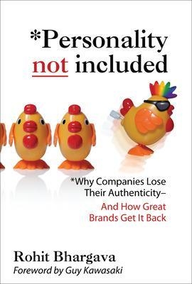 Personality Not Included: Why Companies Lose Their Authenticity And How Great Brands Get it Back, Foreword by Guy Kawasaki - Rohit Bhargava