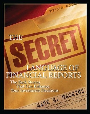 The Secret Language of Financial Reports: The Back Stories That Can Enhance Your Investment Decisions - Mark Haskins