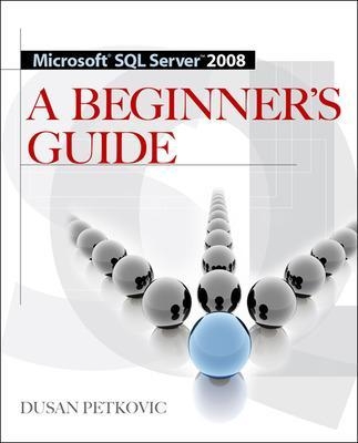 MICROSOFT SQL SERVER 2008 A BEGINNER'S GUIDE 4/E - Dusan Petkovic