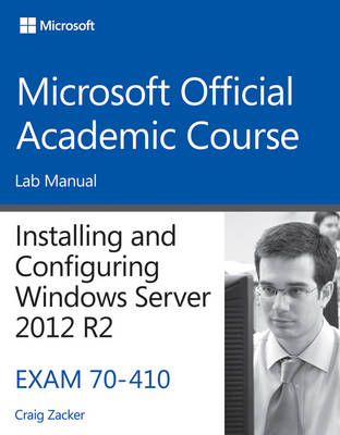 70–410 Installing and Configuring Windows Server 2012 R2 Lab Manual -  Microsoft Official Academic Course