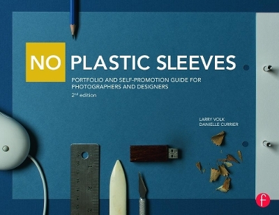 No Plastic Sleeves: Portfolio and Self-Promotion Guide for Photographers and Designers - Larry Volk, Danielle Currier