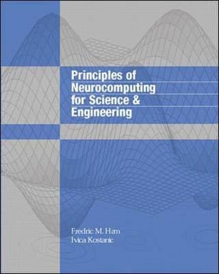 Principles of Neurocomputing for Science and Engineering - Fredric Ham, Ivica Kostanic