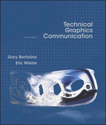 Technical Graphics Communication - Gary Bertoline, Eric Wiebe