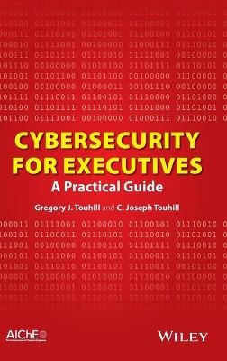 Cybersecurity for Executives - Gregory J. Touhill, C. Joseph Touhill