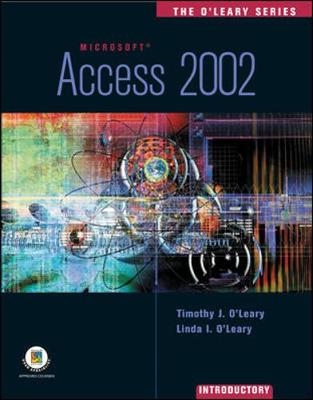 The O'Leary Series: Access 2002 - Introductory - Timothy O'Leary, Linda O'Leary