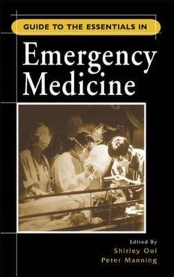Guide to the Essentials in Emergency Medicine - Shirley Ooi, Peter Manning