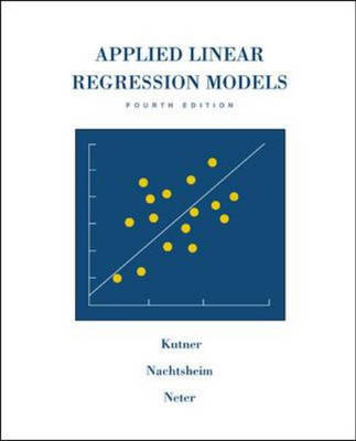 Applied Linear Regression Models - Michael H. Kutner, Christopher J. Nachtsheim, William Wasserman, John Neter