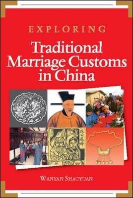Exploring Traditional Marriages Customs in China - Shaoyuan Wanyan