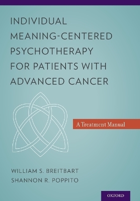 Individual Meaning-Centered Psychotherapy for Patients with Advanced Cancer - William S. Breitbart, Shannon R. Poppito