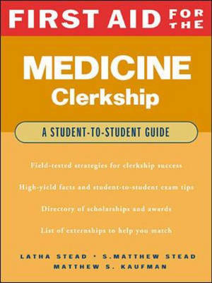 First Aid for the Medicine Clerkship - Latha Stead, S.Matthew Stead, Matthew S. Kaufman