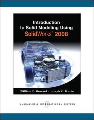 Introduction to Solid Modeling Using SolidWorks 2008 - William Howard, Joseph Musto