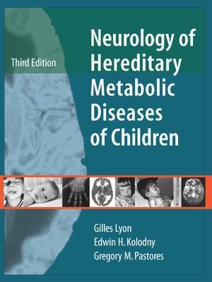 Neurology of Hereditary Metabolic Diseases of Children: Third Edition - Gilles Lyon, Edwin Kolodny, Gregory Pastores