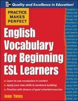 Practice Makes Perfect: English Vocabulary For Beginning ESL Learners - Jean Yates