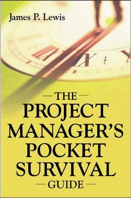 The Project Manager's Pocket Survival Guide - James Lewis