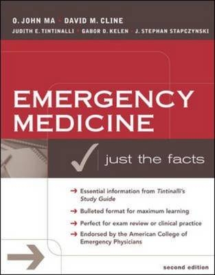 Emergency Medicine: Just the Facts, Second Edition - O. John Ma, David Cline, Judith Tintinalli, Gabor Kelen, J. Stapczynski