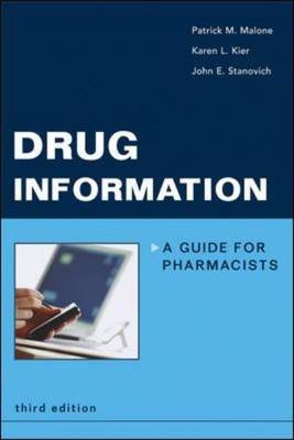 Drug Information: A Guide for Pharmacists - Patrick Malone, Karen Kier, John Stanovich