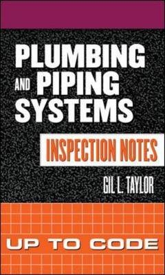 Plumbing and Piping Systems Inspection Notes: Up to Code - Gil Taylor