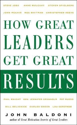 How Great Leaders Get Great Results - John Baldoni