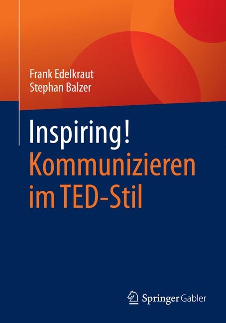 Inspiring! Kommunizieren im TED-Stil - Frank Edelkraut, Stephan Balzer