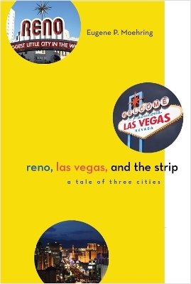 Reno, Las Vegas, and the Strip - Eugene P. Moehring