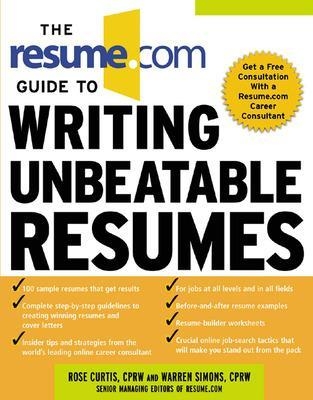 The Resume.Com Guide to Writing Unbeatable Resumes - Warren Simons, Rose Curtis