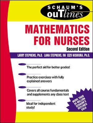 Schaum's Outline of Mathematics for Nurses - Larry Stephens, Lana Stephens, Eizo Nishiura
