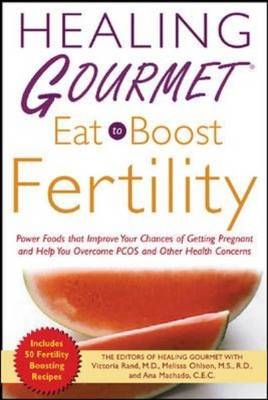 Healing Gourmet Eat to Boost Fertility -  Healing Gourmet, Victoria Rand, Melissa Ohlson, Beverly Shaffer