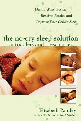The No-Cry Sleep Solution for Toddlers and Preschoolers: Gentle Ways to Stop Bedtime Battles and Improve Your Child’s Sleep - Elizabeth Pantley