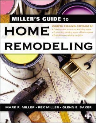 Miller's Guide to Home Remodeling - Mark R. Miller, Rex Miller, Glenn E. Baker