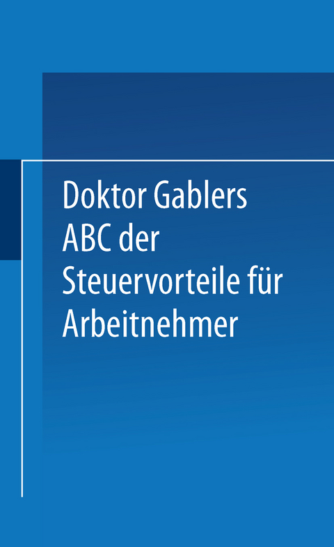 Dr. Gablers ABC der Steuervorteile für Arbeitnehmer -  Betriebswirtschaftlicher Verlag Gabler