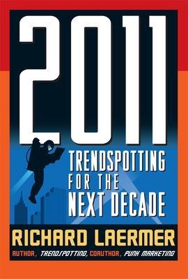 2011: Trendspotting for the Next Decade - Richard Laermer