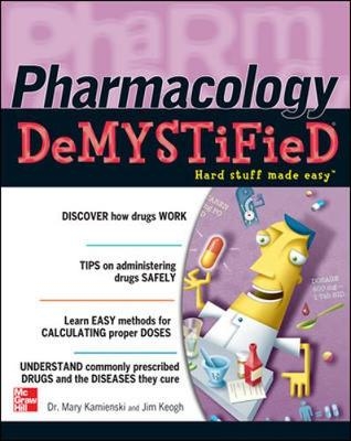 Pharmacology Demystified - Mary Kamienski, Jim Keogh