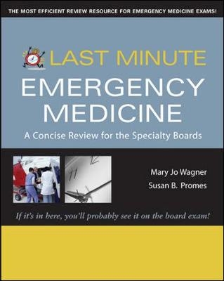 Last Minute Emergency Medicine: A Concise Review for the Specialty Boards - Mary Jo Wagner, Susan B Promes
