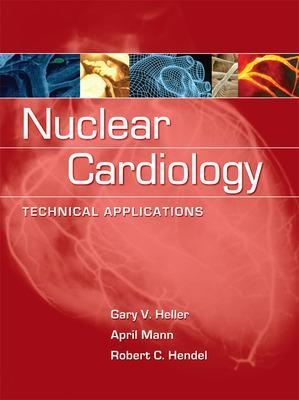 Nuclear Cardiology: Technical Applications - GARY HELLER, April Mann, Robert Hendel