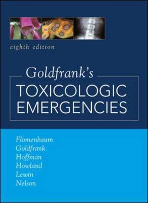 Goldfrank's Toxicologic Emergencies, Eighth Edition - Neal Flomenbaum, Lewis Goldfrank, Robert Hoffman, Mary Ann Howland, Neal Lewin