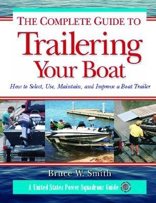 The Complete Guide to Trailering Your Boat - Bruce Smith