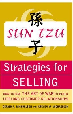 Sun Tzu Strategies for Selling: How to Use The Art of War to Build Lifelong Customer Relationships - Gerald Michaelson, Steven Michaelson