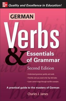 German Verbs & Essential of Grammar, Second Edition - Charles James