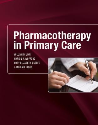 Pharmacotherapy in Primary Care - William Linn, Marion Wofford, Mary Elizabeth O'Keefe, L. Michael Posey