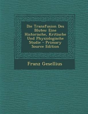 Die Transfusion Des Blutes - Franz Gesellius