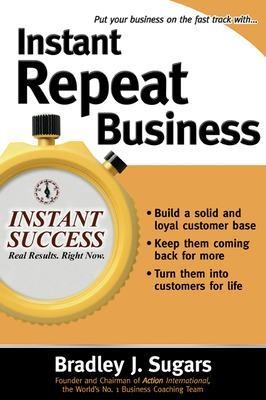 Instant Repeat Business - Bradley Sugars, Brad Sugars