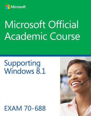 70–688 Supporting Windows 8.1 -  Microsoft Official Academic Course