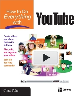 How to Do Everything with YouTube - Chad Fahs