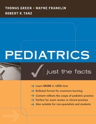 Pediatrics: Just the Facts - Thomas Green, Wayne Franklin, Robert Tanz