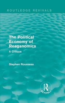 Political Economy of Reaganomics -  Stephen Rousseas
