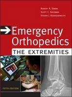 Emergency Orthopedics: The Extremities - Robert Simon, Scott Sherman, Steven Koenigsknecht