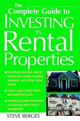 The Complete Guide to Investing in Rental Properties - Steve Berges