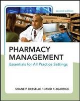 Pharmacy Management: Essentials for All Practice Settings, Second Edition - Shane Desselle, David Zgarrick