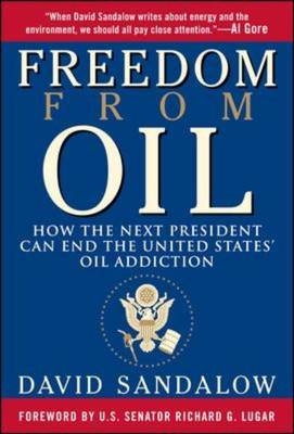 Freedom From Oil: How the Next President Can End the United States' Oil Addiction - David Sandalow