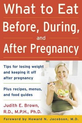 What to Eat Before, During, and After Pregnancy - Judith Brown